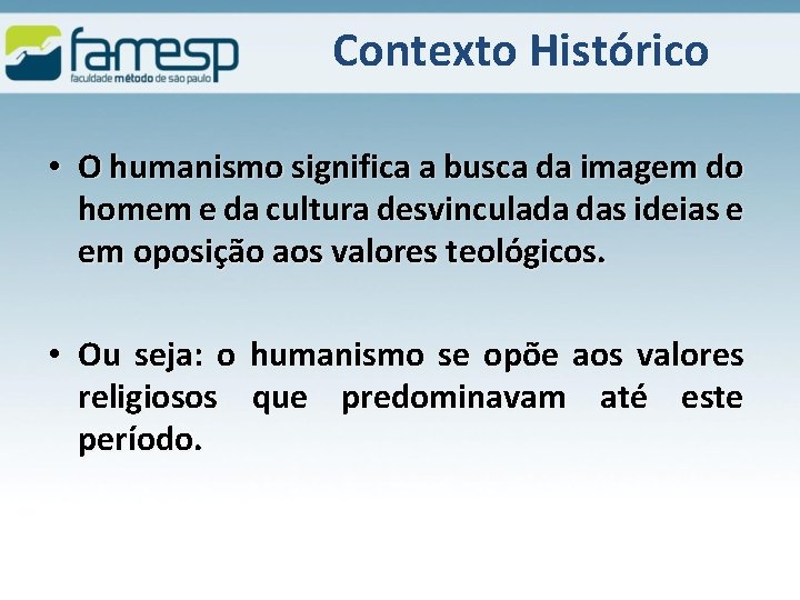 Contexto Histórico • O humanismo significa a busca da imagem do homem e da