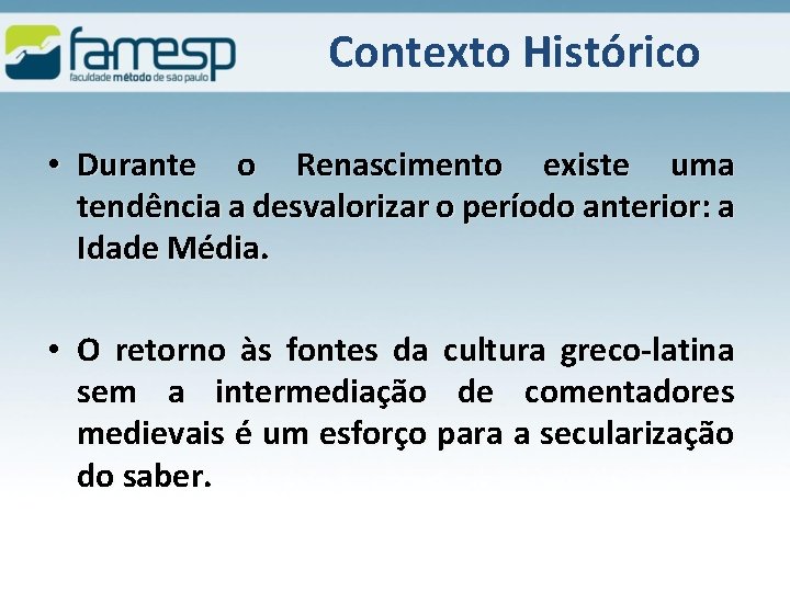 Contexto Histórico • Durante o Renascimento existe uma tendência a desvalorizar o período anterior: