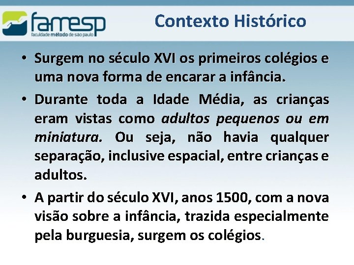 Contexto Histórico • Surgem no século XVI os primeiros colégios e uma nova forma