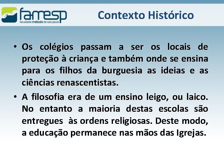 Contexto Histórico • Os colégios passam a ser os locais de proteção à criança