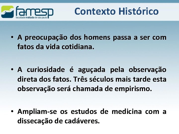 Contexto Histórico • A preocupação dos homens passa a ser com fatos da vida