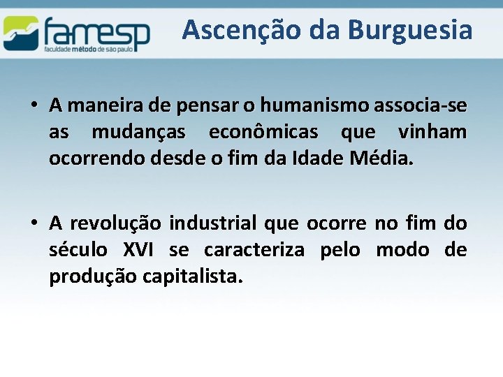 Ascenção da Burguesia • A maneira de pensar o humanismo associa-se as mudanças econômicas