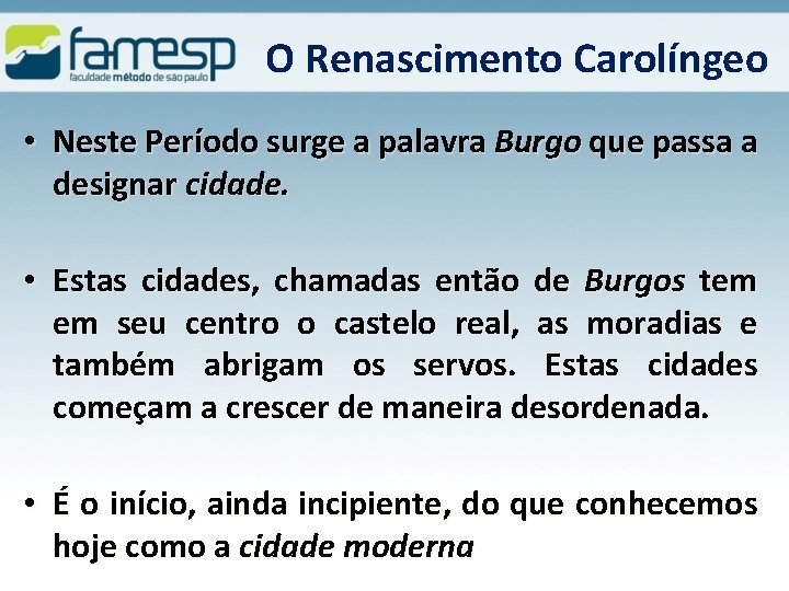 O Renascimento Carolíngeo • Neste Período surge a palavra Burgo que passa a designar