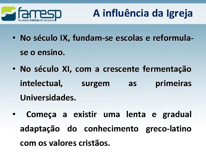 A influência da Igreja • No século IX, fundam-se escolas e reformulase o ensino.