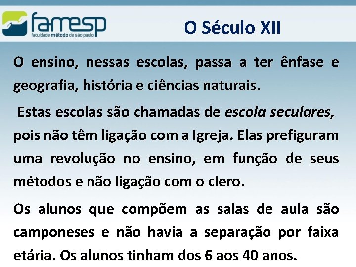 O Século XII O ensino, nessas escolas, passa a ter ênfase e geografia, história