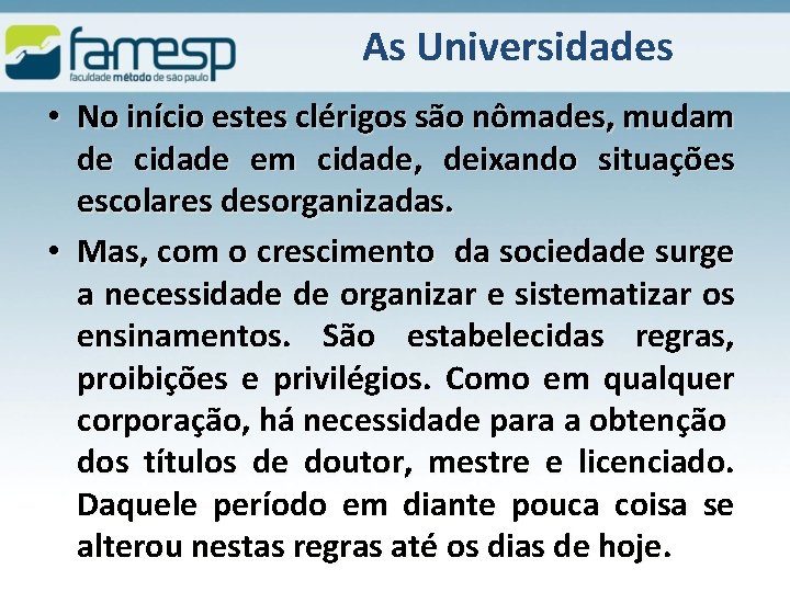 As Universidades • No início estes clérigos são nômades, mudam de cidade em cidade,