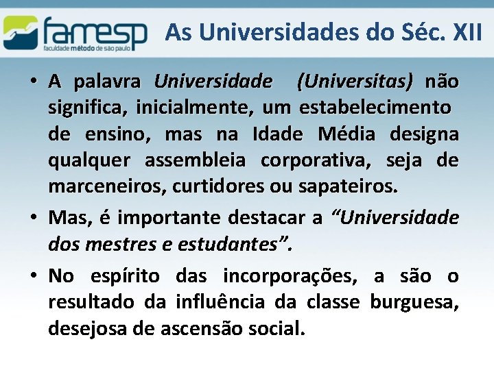 As Universidades do Séc. XII • A palavra Universidade (Universitas) não significa, inicialmente, um