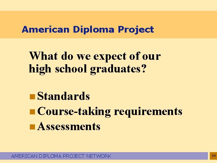 American Diploma Project What do we expect of our high school graduates? n Standards