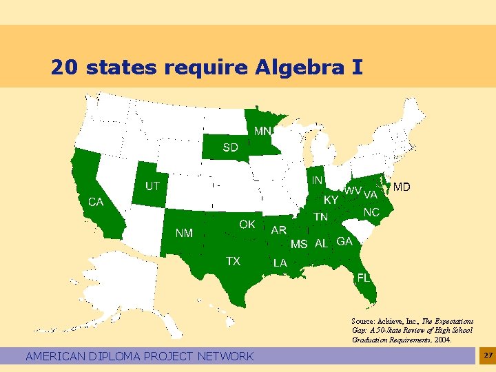 20 states require Algebra I Source: Achieve, Inc. , The Expectations Gap: A 50