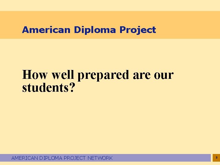 American Diploma Project How well prepared are our students? AMERICAN DIPLOMA PROJECT NETWORK 3
