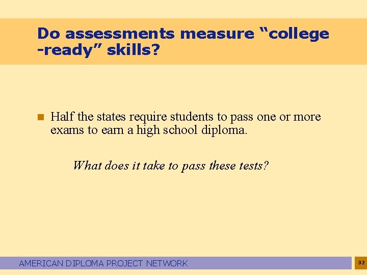 Do assessments measure “college -ready” skills? n Half the states require students to pass