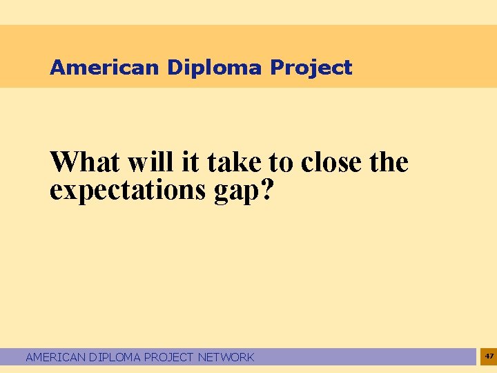 American Diploma Project What will it take to close the expectations gap? AMERICAN DIPLOMA