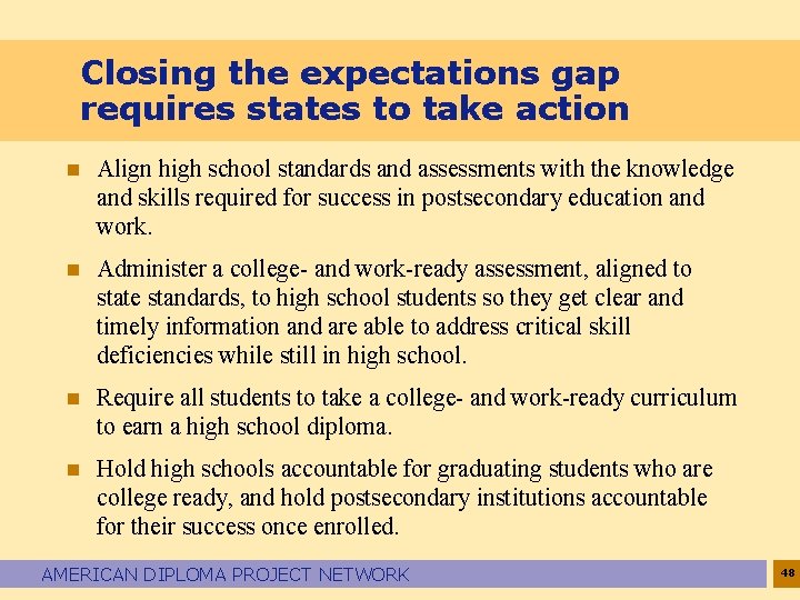 Closing the expectations gap requires states to take action n Align high school standards