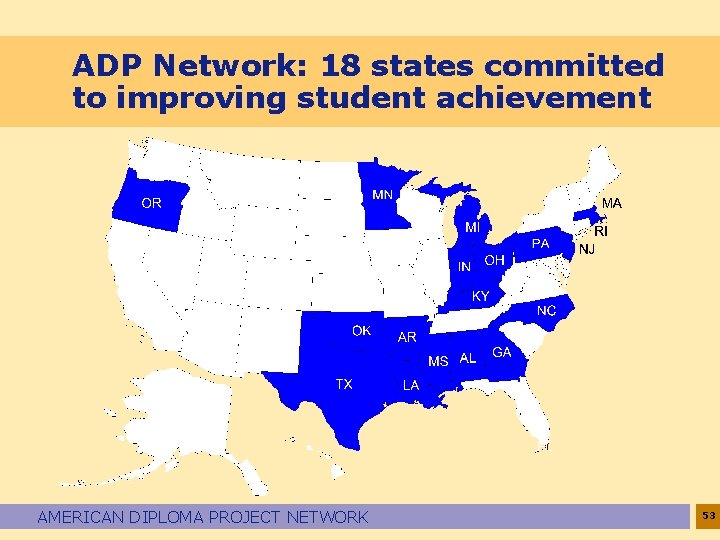 ADP Network: 18 states committed to improving student achievement AMERICAN DIPLOMA PROJECT NETWORK 53