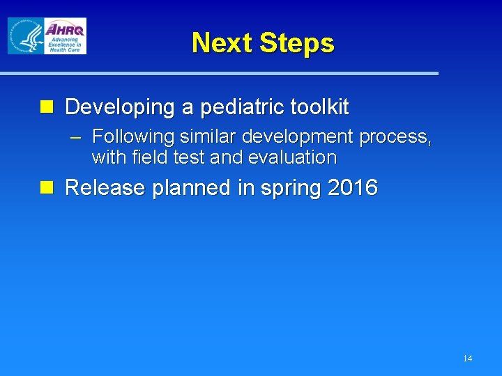 Next Steps n Developing a pediatric toolkit – Following similar development process, with field