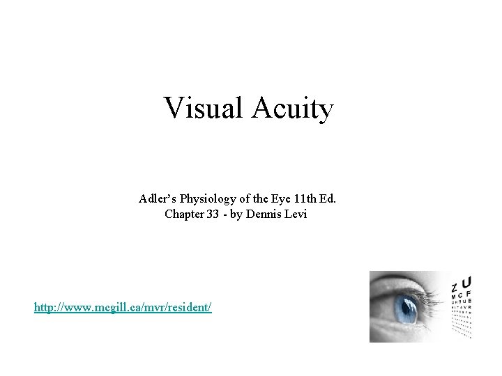 Visual Acuity Adler’s Physiology of the Eye 11 th Ed. Chapter 33 - by