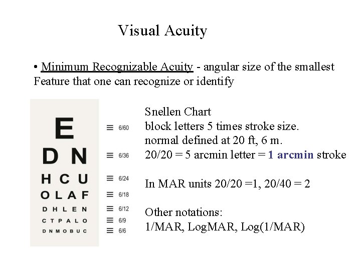 Visual Acuity • Minimum Recognizable Acuity - angular size of the smallest Feature that