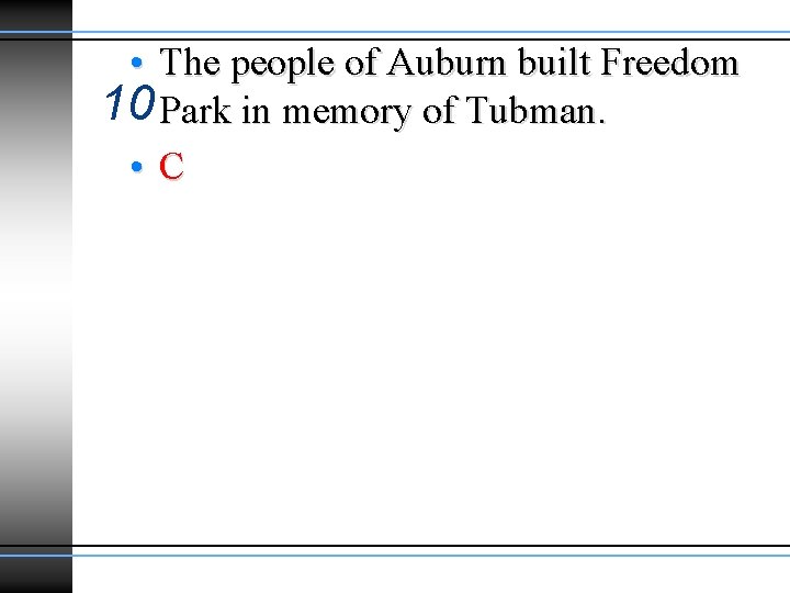 • The people of Auburn built Freedom 10 Park in memory of Tubman. • The people of Auburn built Freedom 10 Park in memory of Tubman.