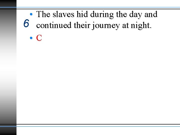 • The slaves hid during the day and 6 continued their journey at • The slaves hid during the day and 6 continued their journey at