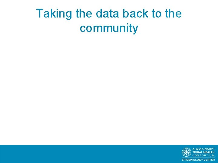 Taking the data back to the community anthctoday. org/epicenter 