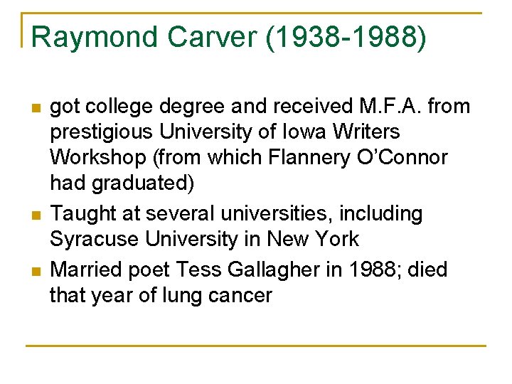 Raymond Carver (1938 -1988) n n n got college degree and received M. F.