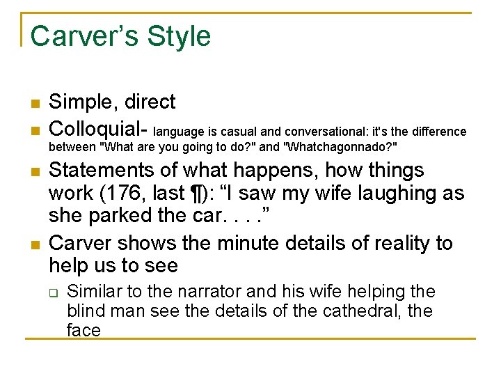 Carver’s Style n n Simple, direct Colloquial- language is casual and conversational: it's the