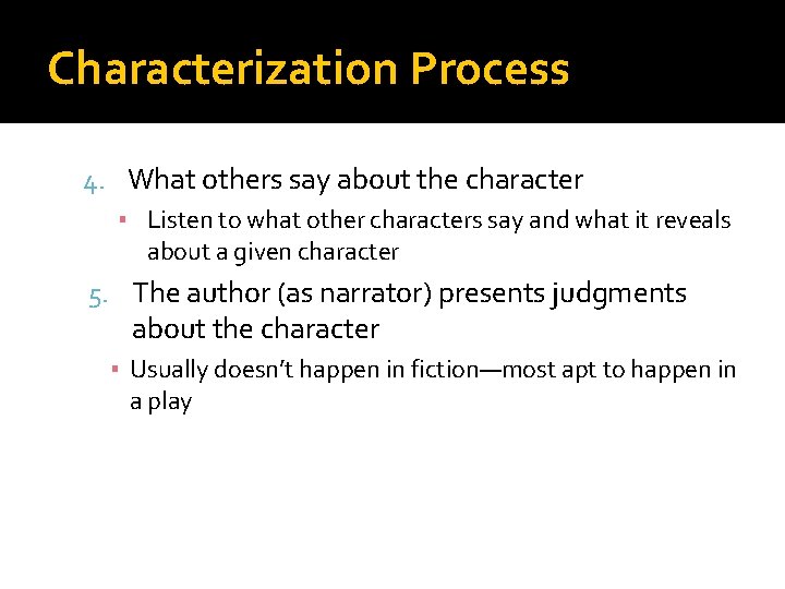 Characterization Process 4. What others say about the character ▪ Listen to what other