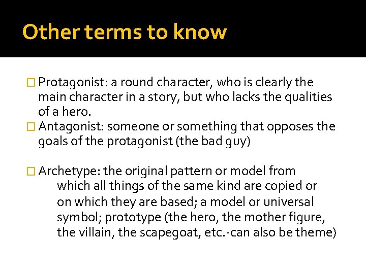 Other terms to know � Protagonist: a round character, who is clearly the main