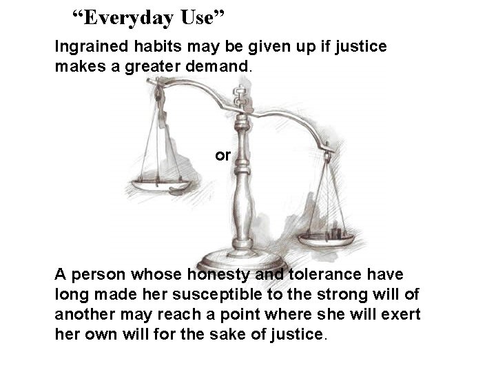 “Everyday Use” Ingrained habits may be given up if justice makes a greater demand.