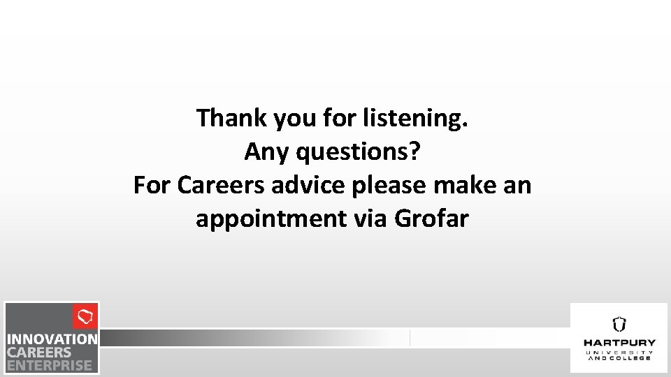 Thank you for listening. Any questions? For Careers advice please make an appointment via