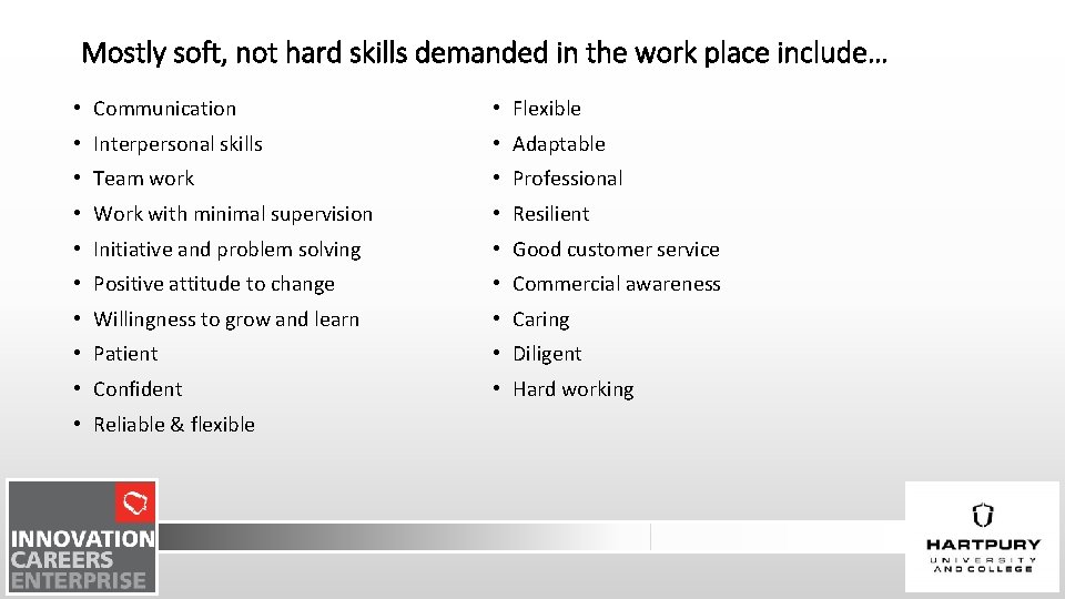 Mostly soft, not hard skills demanded in the work place include… • Communication •