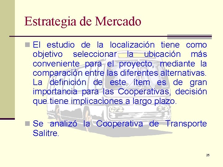 Estrategia de Mercado n El estudio de la localización tiene como objetivo seleccionar la