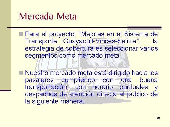 Mercado Meta n Para el proyecto: “Mejoras en el Sistema de Transporte Guayaquil-Vinces-Salitre”; la