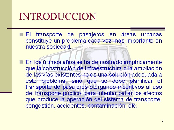 INTRODUCCION n El transporte de pasajeros en áreas urbanas constituye un problema cada vez