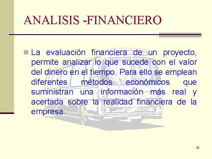 ANALISIS -FINANCIERO n La evaluación financiera de un proyecto, permite analizar lo que sucede