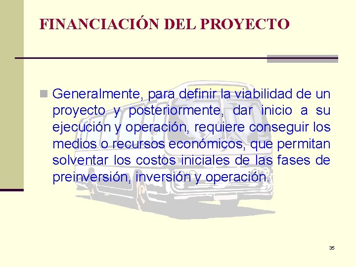 FINANCIACIÓN DEL PROYECTO n Generalmente, para definir la viabilidad de un proyecto y posteriormente,