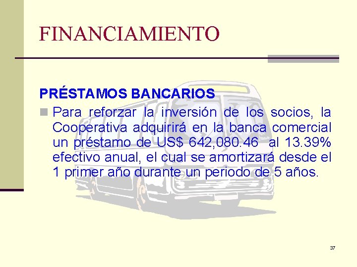 FINANCIAMIENTO PRÉSTAMOS BANCARIOS n Para reforzar la inversión de los socios, la Cooperativa adquirirá