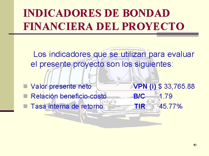 INDICADORES DE BONDAD FINANCIERA DEL PROYECTO Los indicadores que se utilizan para evaluar el