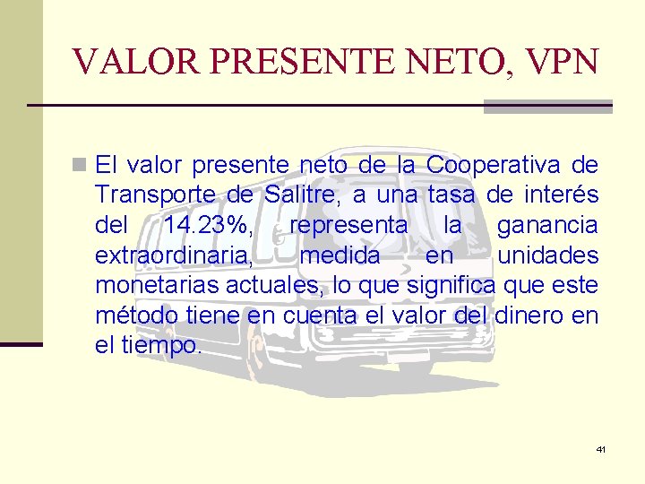 VALOR PRESENTE NETO, VPN n El valor presente neto de la Cooperativa de Transporte