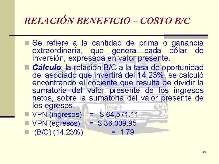 RELACIÓN BENEFICIO – COSTO B/C n Se refiere a la cantidad de prima o