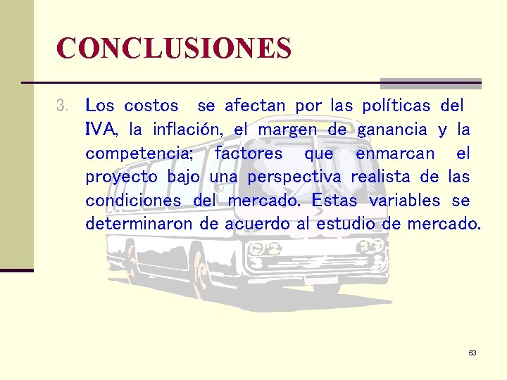 CONCLUSIONES 3. Los costos se afectan por las políticas del IVA, la inflación, el