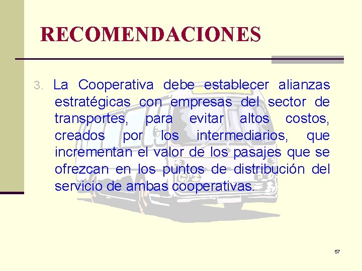 RECOMENDACIONES 3. La Cooperativa debe establecer alianzas estratégicas con empresas del sector de transportes,