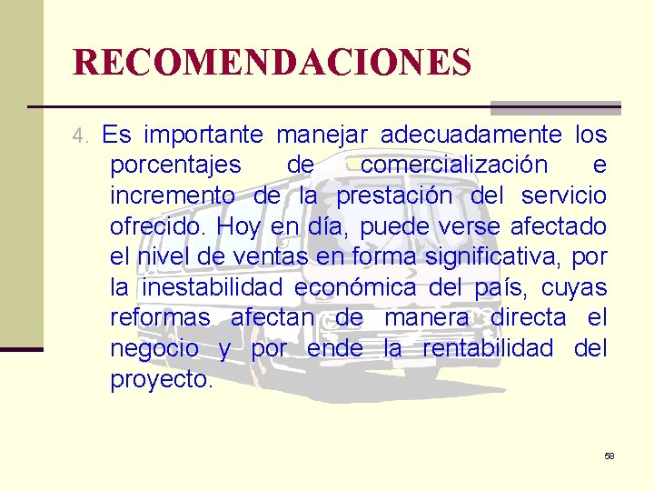 RECOMENDACIONES 4. Es importante manejar adecuadamente los porcentajes de comercialización e incremento de la