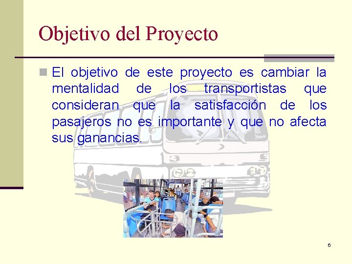 Objetivo del Proyecto n El objetivo de este proyecto es cambiar la mentalidad de