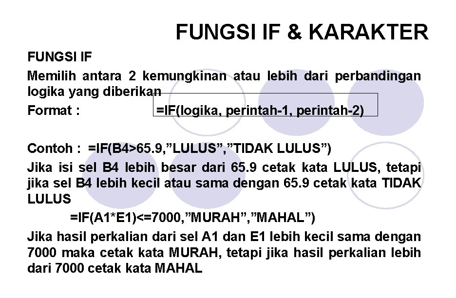 FUNGSI IF & KARAKTER FUNGSI IF Memilih antara 2 kemungkinan atau lebih dari perbandingan