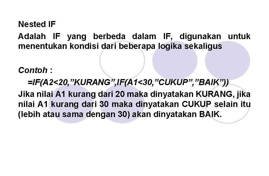 Nested IF Adalah IF yang berbeda dalam IF, digunakan untuk menentukan kondisi dari beberapa