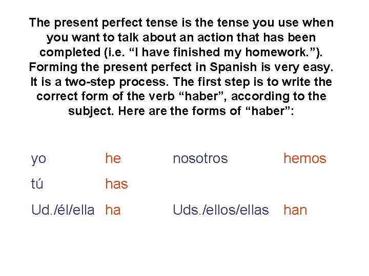 The present perfect tense is the tense you use when you want to talk