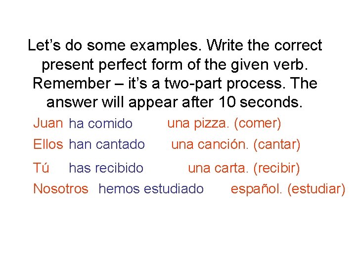 Let’s do some examples. Write the correct present perfect form of the given verb.