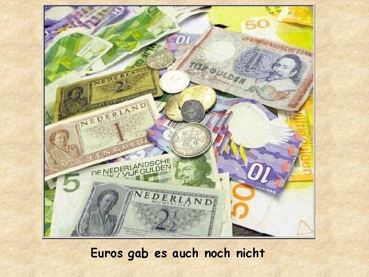 Euros gab es auch noch nicht 