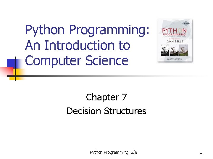 Python Programming: An Introduction to Computer Science Chapter 7 Decision Structures Python Programming, 2/e